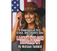 LAINEY WILSON BIOGRAPHY: A Biography of Grit, Grace, and Country Soul