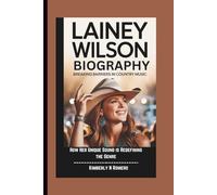 LAINEY WILSON BIOGRAPHY: Breaking Barriers in Country Music How Her Unique Sound is Redefining the Genre