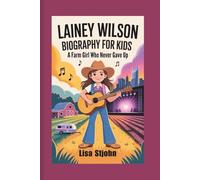 LAINEY WILSON BIOGRAPHY FOR KIDS: A Farm Girl Who Never Gave Up