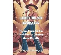 Lainey Wilson Biography: From a Farm Girl in Louisiana to Country Music Royalty