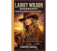 LAINEY WILSON BIOGRAPHY: FROM DIRT ROADS TO CENTER STAGE: The Grit, Grace, And Determination Behind Country Music Breakout Voice