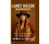 LAINEY WILSON BIOGRAPHY: From Louisiana Roots to Country Stardom