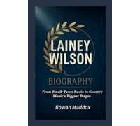 LAINEY WILSON BIOGRAPHY: From Small-Town Roots to Country Music’s Biggest Stages
