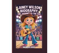 LAINEY WILSON BIOGRAPHY: THE JOURNEY TO THE TOP
