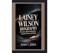 LAINEY WILSON: Dreams, Determination, and the Power of Song.