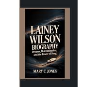 LAINEY WILSON: Dreams, Determination, and the Power of Song.