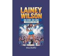 LAINEY WILSON: Her Story, Her Song- Biography for kids