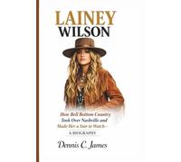 LAINEY WILSON: How Bell Bottom Country Took Over Nashville and Made Her a Star to Watch- A BIOGRAPHY