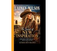 LAINEY WILSON: The Sound of New Inspiration From Small-Town Dreams to Music Stage Success