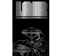Lair: Radical Homes and Hideouts of Movie Villains (Design + Film)