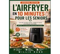 L'AIRFRYER EN 10 MINUTES POUR LES SENIORS: Livre de recettes faciles, rapides et saines à la friteuse sans huile. Idéal pour 1 ou 2 personnes | Écrit en Gros Caractères