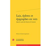 Lais, épîtres et épigraphes en vers dans le cycle de Guiron le Courtois: 36 (Textes Litteraires Du Moyen Age)