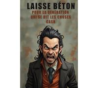 Laisse Béton : Le Journal qui Déchire pour Lâcher Prise Cadeau Original pour Homme: Le meilleur cadeau à offrir à ton pote, frère ou collègue en ... livre d'activités sans filtre pour évacuer le