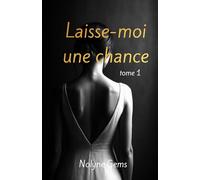 Laisse-moi une chance: Tome 1