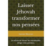 Laisser Jéhovah transformer nos pensées: Je refuse de laisser les inquiétudes diriger mes pensées.