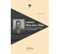 Laissez Dieu être Dieu: Une investigation psychanalytique de Ludwig Wittgenstein