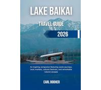 LAKE BAIKAI TRAVEL GUIDE 2026: An inspiring companion featuring scenic journeys, local markets, cultural festivals, and remarkable natural escapes
