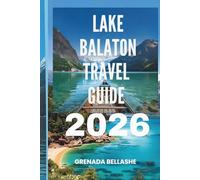 LAKE BALATON TRAVEL GUIDE 2026: "Hungarian Jewel: Discover the Largest Lake in Central Europe"