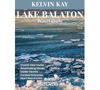 LAKE BALATON TRAVEL GUIDE 2026: Lake Balaton: A Comprehensive Journey into Hungary’s Pristine Waters, Rich History, Scenic Beauty, and Hidden Treasures