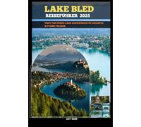 LAKE BLED REISEFÜHRER 2025: Visit the iconic lake surrounded by colorful autumn foliage (TRAVELER ROUTES GUIDE)