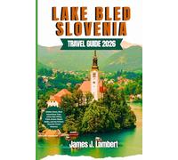 LAKE BLED, SLOVENIA TRAVEL GUIDE 2026: Hidden Gems, Bled Island Boat Trips, Julian Alps Hiking Trails, Scenic Alpine Walks, and the Perfect Slovenia Travel Itinerary