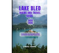 LAKE BLED TRAVEL AND HIKING GUIDE 2025-2026: Explore Slovenia’s Most Enchanting Destination