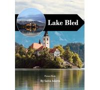 Lake Bled Travel Book: 38+ Amazing Pictures That Create An Idea For You About Lake Bled - Perfect Gift for tourism & travel lovers.....Relaxing & Meditation.