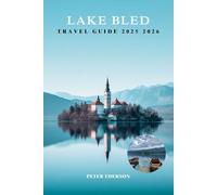LAKE BLED TRAVEL GUIDE 2025 2026: Top Things to Do, Day Trips, Hiking, Food, Local Tips & Itineraries for First Time Visitors in Slovenia