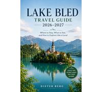 Lake Bled Travel Guide 2026-2027: Where to Stay, What to See, and How to Explore Like a Local