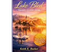 Lake Bled Travel Guide 2026: The Complete Insider Guide to Where to Stay, What to Do, and How to Experience Slovenia’s Most Magical Lake