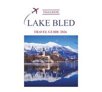 Lake Bled Travel Guide 2026: Top Insights, Food, Tips