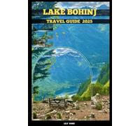 LAKE BOHINJ TRAVEL GUIDE 2025 (TRAVELER ROUTES GUIDE)