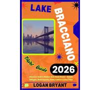 LAKE BRACCIANO TRAVEL GUIDE 2026: Discover Italy’s Hidden Gem Near Rome - Scenic Villages, Watersports, Food, Culture & Day Trips