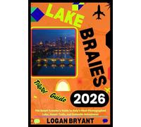 LAKE BRAIES TRAVEL GUIDE 2026: The Smart Traveler’s Guide to Italy’s Most Photographed Lake, Scenic Trails, and Dolomite Adventures
