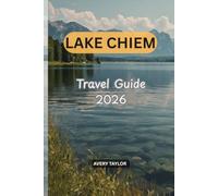 LAKE CHIEM TRAVEL GUIDE 2026: Ultimate Bavaria Vacation Planner for Islands, Palaces, Beaches, Hiking, Cycling, Boat Tours, Day Trips, Accommodation & Local Experiences
