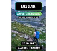 Lake Clark National Park Hiking Guide 2026-2027: Wilderness Trails & Adventure Planning (TrailWise 2025 Hiking Edition)