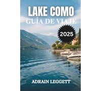 LAKE COMO Guía de viajes 2025: Planificando la escapada de tus sueños: consejos de expertos sobre cuándo ir, dónde alojarse y cómo navegar fácilmente por el lago de Como.
