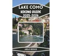 LAKE COMO HIKING GUIDE 2025-2026: Explore the Best Trails, Villages, and Mountain Views in Northern Italy-A Complete Travel Companion to Italy’s Most Romantic Lake (Trek Beyond Borders Guides)