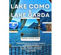 LAKE COMO & LAKE GARDA TRAVEL GUIDE 2026: Discover Italy’s Twin Jewels - Serene Shores, Alpine Views, Lakeside Dining, and Cultural Treasures