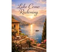 Lake Como Reckoning: He came to Lake Como to settle the past. He never expected to find the one woman capable of changing his future. (The Love We Couldn't Resist Trilogy)