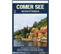 LAKE COMO REISEFÜHRER: Top-Sehenswürdigkeiten, lokale Tipps, Outdoor-Abenteuer und Reise-Essentials für deine Reise