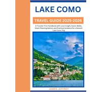 LAKE COMO TRAVEL GUIDE 2025-2026: A Traveler-First Handbook with Local Insight, Scenic Walks, Smart Planning Advice, and Practical Guidance for a Smooth Lake Como Trip