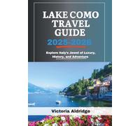 Lake Como Travel Guide 2025-2026: Explore Italy’s Jewel of Luxury, History, and Adventure