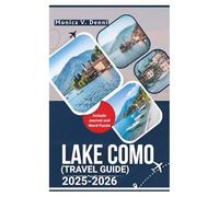 LAKE COMO TRAVEL GUIDE 2025-2026: Timeless Italian Charm, Lakeside Villages, and Unforgettable Scenic Routes