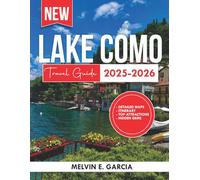 Lake Como Travel Guide 2025-2026: Uncover the region's unique blend of natural beauty, outdoor adventure, and rich cultural heritage (Updated Explore Series Guide)