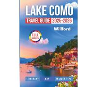 LAKE COMO TRAVEL GUIDE 2025 - 2026: Your ultimate guide for solo travelers, couples and families with kids exploring Italy's most romantic lake destination