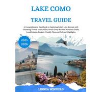 Lake Como Travel Guide 2025: A Comprehensive Handbook to Exploring Italy’s Lake Retreat with Charming Towns, Iconic Villas, Scenic Ferry Routes, ... Budget-Friendly Tips, and Cultural Highlights