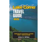 LAKE COMO Travel Guide 2025: Cobbled Streets, Crystal Waters, and Italian Charm - Lake Como Awaits