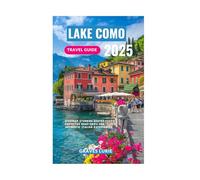 LAKE COMO TRAVEL GUIDE 2025: Discover Stunning Routes Foodie Favorites Boat Trips and Authentic Italian Experiences
