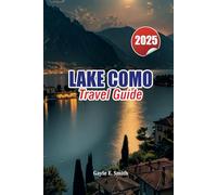 LAKE COMO TRAVEL GUIDE 2025: Discover the Best Villages, Villas, Activities, and Scenic Spots for Your Italian Getaway